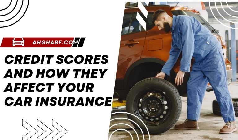 Credit Scores and How They Affect Your Car Insurance